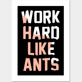 Work Hard Like Ants Posters and Art